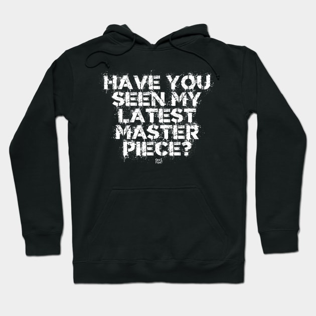 HAVE YOU SEEN MY LATEST MASTERPIECE Hoodie by GrafPunk